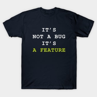 Its Not A Bug Its A Feature T-Shirt